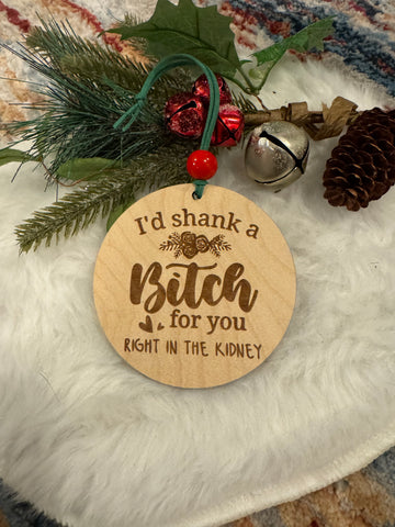 I'd Shank a B*tch for you right in the kidney Funny joke Round Wood Ornament