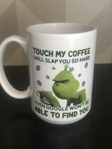 Touch my coffee and I will slap you so hard even Google won't find you personalized coffee mug