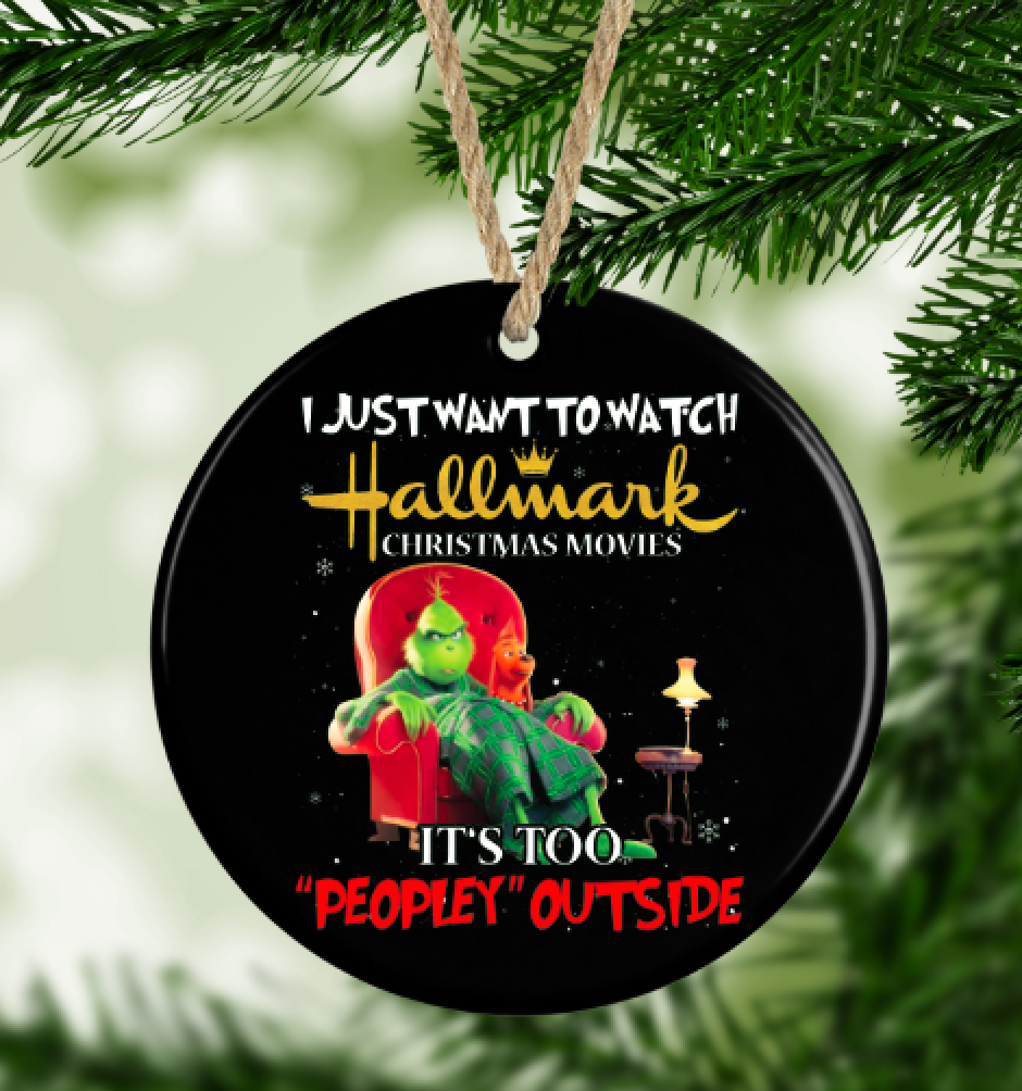 Christmas Grinch Ornament I want to watch Hallmark Movies its too Peopley outside