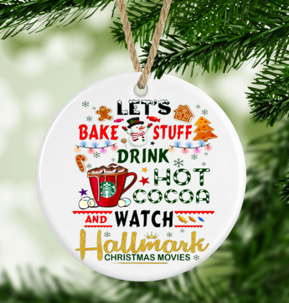 Let's Bake Stuff, Drink Hot Cocoa and Watch Hallmark Christmas Movies Ornament
