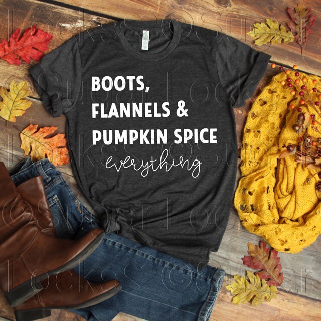 Boots, Flannels & Pumpkin Spice Everything Custom Fall shirt