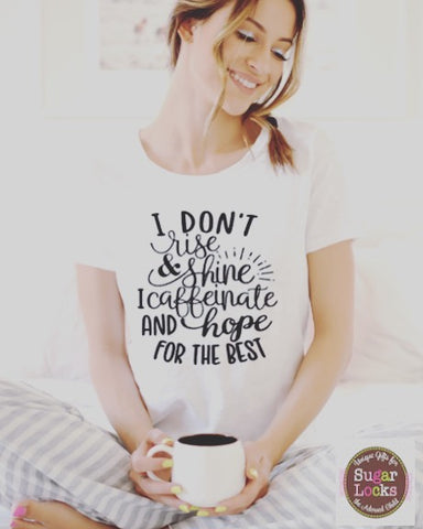 I Don't Rise and Shine I Caffeinate and Hope for the Best Shirt