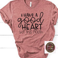 I have a Good Heart but this Mouth Shirt