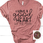 I have a Good Heart but this Mouth Shirt