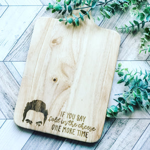If you say Fold the Cheese one more time.. David cutting board